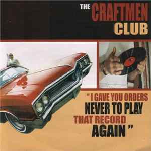 The Craftmen Club - I Gave You Orders Never To Play That Record Again Album