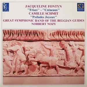Jacqueline Fontyn / Camille Schmit - Great Symphonic Band Of The Belgian Guides, Norbert Nozy - Frises - Créneaux / Préludes Joyeux Album