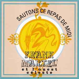 Frank Martel Et L'Ouest Céleste - Sautons Ce Repas De Midi Album