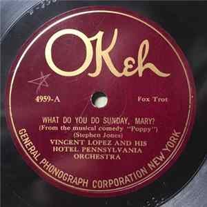 Vincent Lopez And His Hotel Pennsylvania Orchestra - What Do You Do Sunday, Mary? / I Love You Album