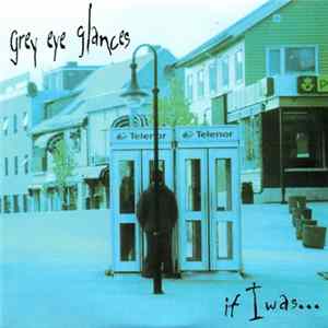 Grey Eye Glances - If I Was... Album