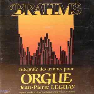 Brahms / Jean-Pierre Leguay - Brahms - Integrale Des Oeuvres Pour Orgue Album