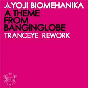 Yoji Biomehanika - A Theme From Banginglobe (TrancEye Rework) Album