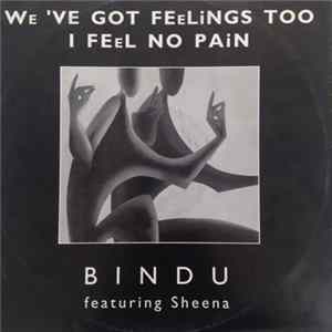 Bindu Featuring Sheena - We've Got Feelings Too / I Feel No Pain Album