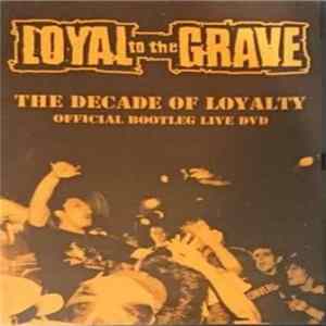 Loyal To The Grave - The Decade Of Loyalty : Offical Bootleg Dvd Album