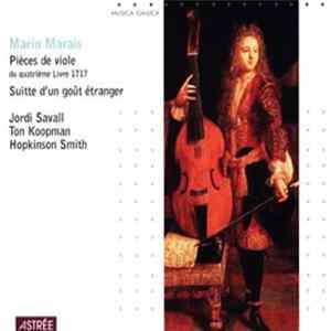 Marin Marais - Jordi Savall, Ton Koopman, Hopkinson Smith - Pièces De Viole Du Quatrième Livre 1717 (Suitte D'un Goût Etranger) Album