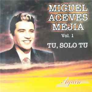 Miguel Aceves Mejia - Tu, Solo Tu - Vol. 1 Album