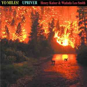 Henry Kaiser & Wadada Leo Smith : Yo Miles! - Upriver Album