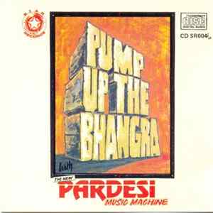 The New Pardesi Music Machine - Pump Up The Bhangra Album