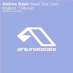 Andrew Bayer - Need Your Love / England / Detuned Album