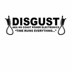 Disgust AKA No Coast Power Electronics - Time Ruins Everything... Album
