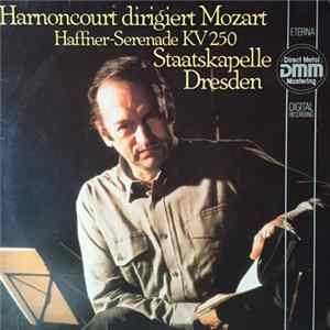 Wolfgang Amadeus Mozart - Staatskapelle Dresden Dirigent: Nikolaus Harnoncourt - Harnoncourt Dirigiert Mozart: Haffner Serenade KV 250 Album