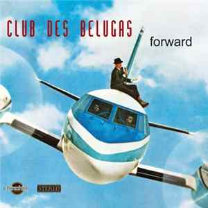 Club Des Belugas - Forward Album