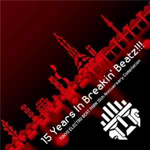Various - 15 Years In Breakin’ Beatz​!​!​! TOKYO ELECTRO BEAT PARK 15th Anniversary Compilation Album