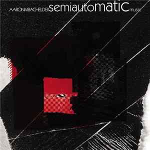 Aaron Bachelder - Semi-Automatic Music Album
