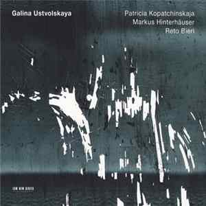 Galina Ustvolskaya - Patricia Kopatchinskaja / Markus Hinterhäuser / Reto Bieri - Untitled Album