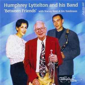 Humphrey Lyttelton And His Band With Stacey Kent & Jim Tomlinson - Between Friends Album