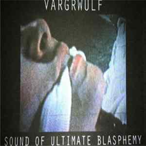 Vargrwulf - The Sound Of Ultimate Blasphemy Album