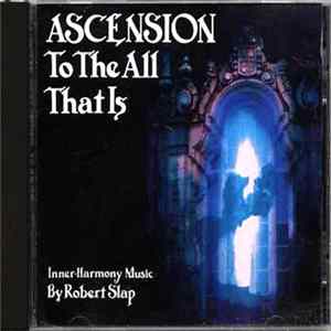 Robert Slap - Ascension To The All That Is Album
