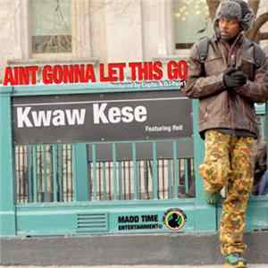 Kwaw Kese Featuring Rell - Aint Gonna Let This Go Album