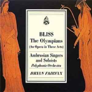 Bryan Fairfax, The Ambrosian Singers And Soloists, Polyphonia Orchestra - Bliss: The Olympians (An Opera In Three Acts) Album