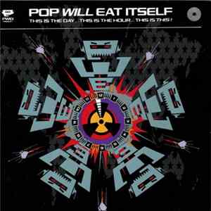 Pop Will Eat Itself - This Is The Day...This Is The Hour...This Is This! Album