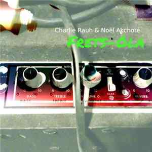 Charlie Rauh & Noël Akchoté - Frets-Ola Album