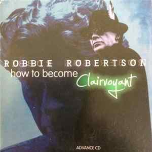 Robbie Robertson - How To Become Clairvoyant Album