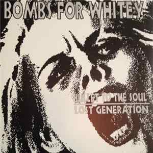 Bombs For Whitey - Lost Generation/Bullet To The Soul. Album