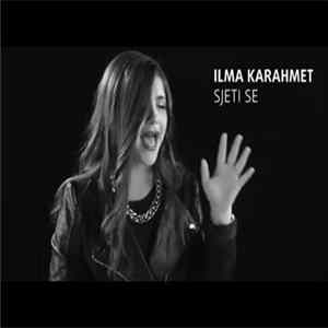 Ilma Karahmet - Sjeti Se Album