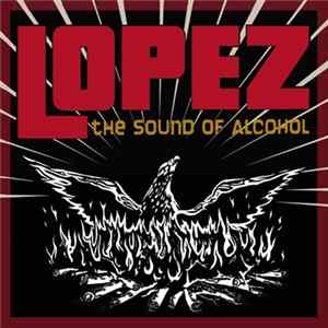 Lopez - The Sound Of Alcohol Album