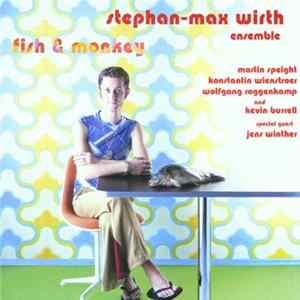 Stephan-Max Wirth Ensemble - Fish & Monkey Album