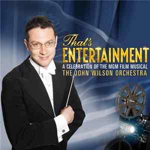 The John Wilson Orchestra - That's Entertainment: A Celebration Of The MGM Film Musical Album