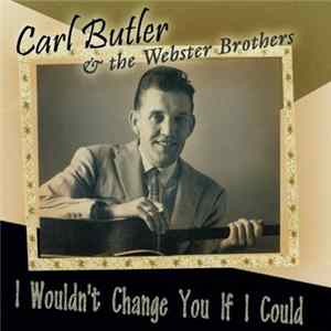Carl Butler & The Webster Brothers - I Wouldn't Change You If I Could Album