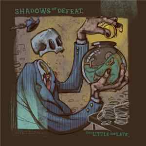 Shadows Of Defeat - Too Little Too Late Album