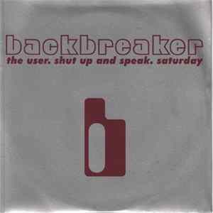 Backbreaker - The User. Shut Up And Speak. Saturday Album