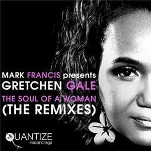 Mark Francis Presents Gretchen Gale - The Soul Of A Woman (The Remixes) Album