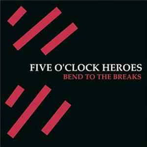 Five O'Clock Heroes - Bend To The Breaks Album