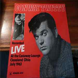 Conway Twitty - Recorded Live At The Castaway Lounge Cleveland Ohio July 1963 Album