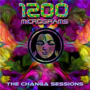 1200 Micrograms - The Changa Sessions Album