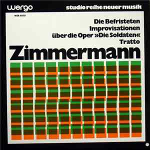 Bernd Alois Zimmermann - Die Befristeten / Improvisationen Über Die Oper "Die Soldaten" / Tratto Album