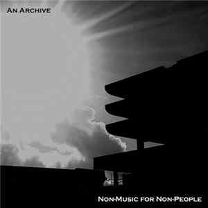non-music for non-people - An Archive Album