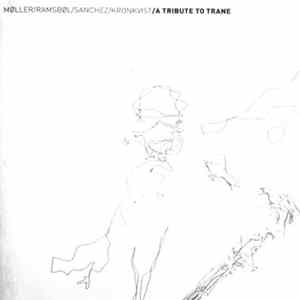 Møller / Ramsbøl / Kronkvist / Sanchez - A Tribute To Trane Album