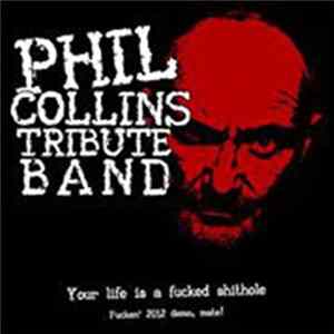 Phil Collins Tribute Band - Your Life Is A Fucked Shithole Album