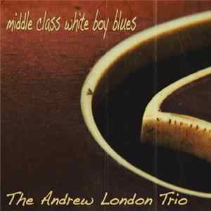 The Andrew London Trio - Middle Class White Boy Blues Album