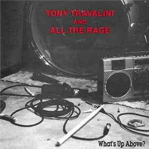Tony Travalini And All The Rage - What's Up Above? Album