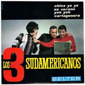 Los 3 Sudamericanos - Chica Ye Ye / En Verano / Yeh Yeh / Cartagenera Album