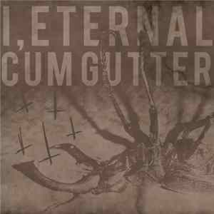 I, Eternal & Cum Gutter - I, Eternal Cum Gutter Album