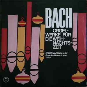 Bach, André Marchal - Orgelwerke Für Die Weihnachtszeit Album