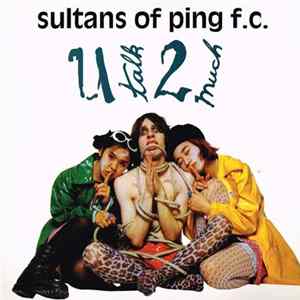 Sultans Of Ping F.C. - U Talk 2 Much Album